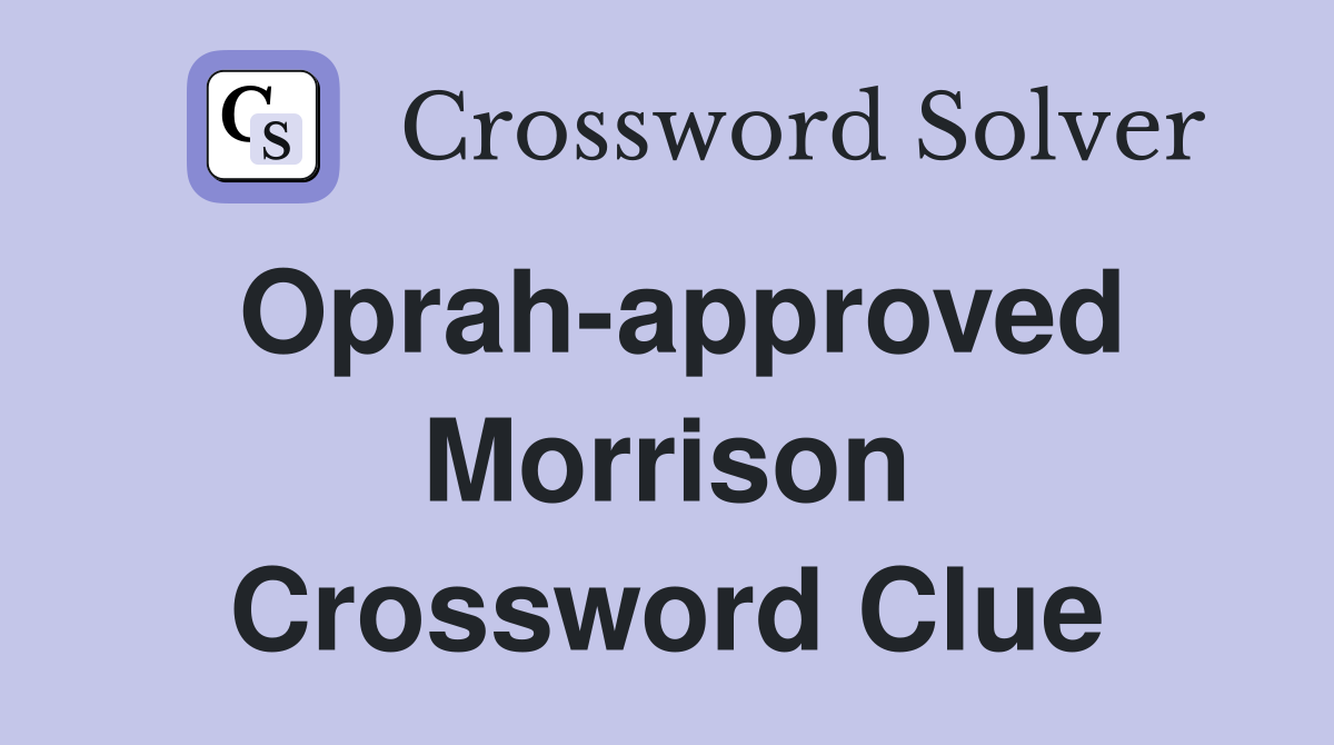 Oprah-approved Morrison Crossword Clue