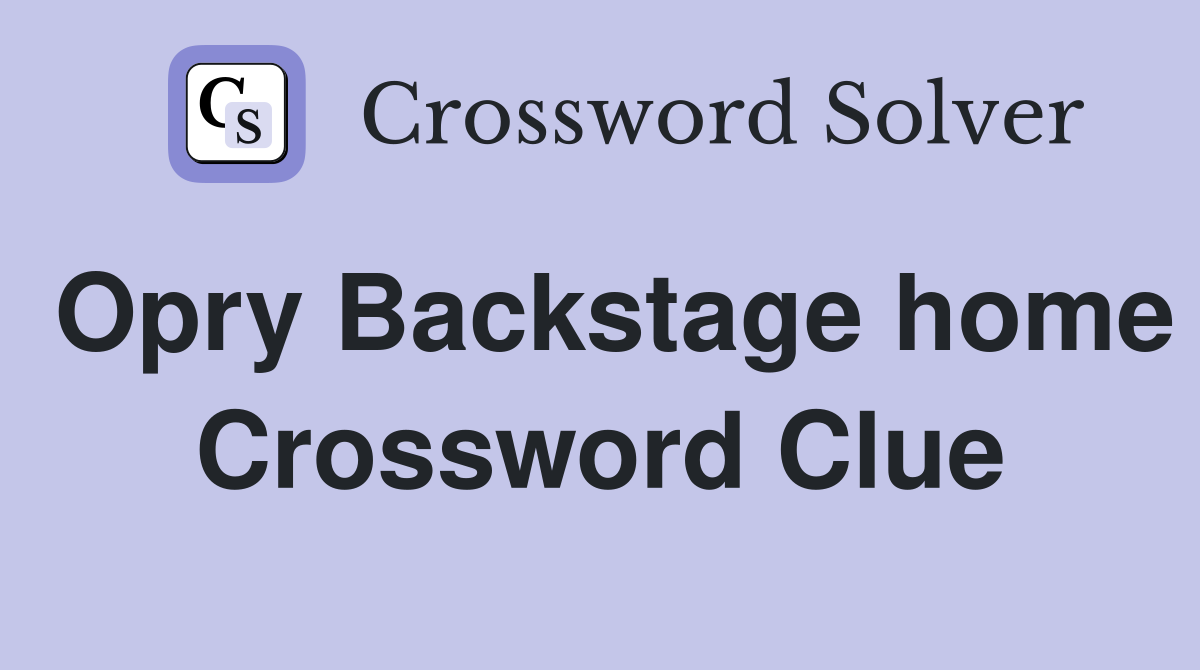 Opry Backstage home Crossword Clue