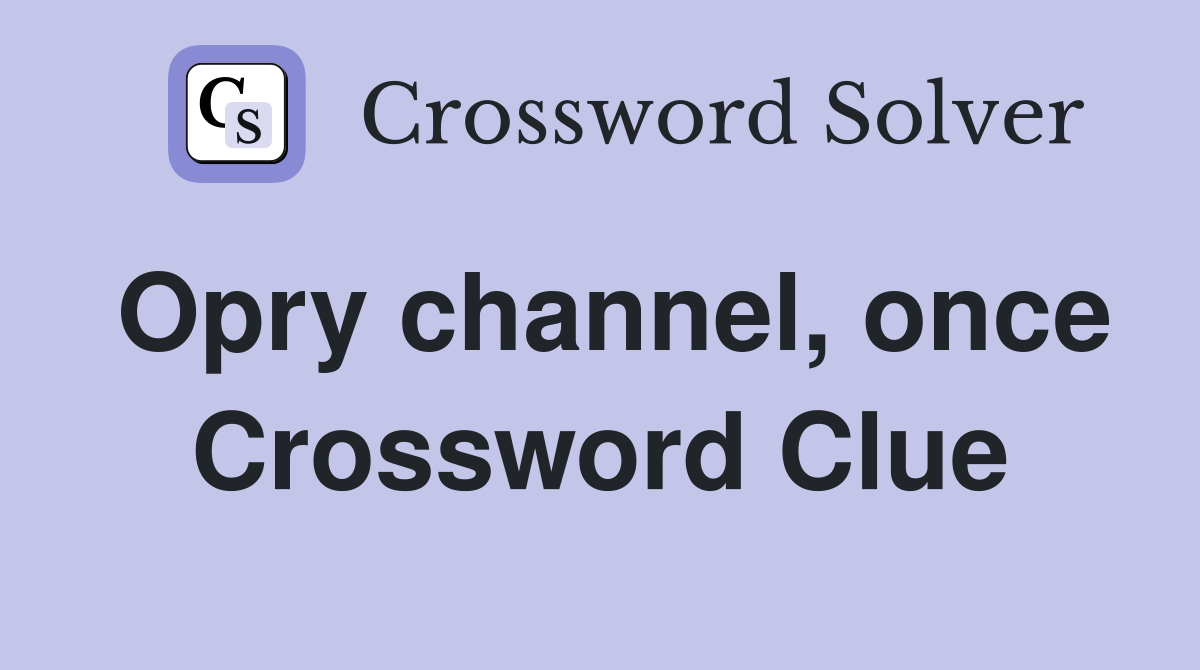 Opry channel, once Crossword Clue