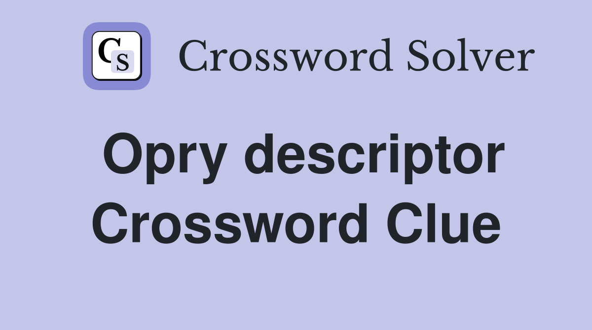 Opry descriptor Crossword Clue