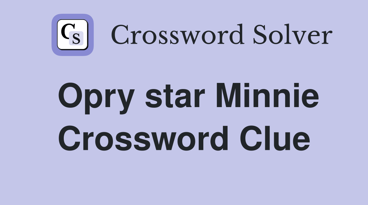 Opry star Minnie Crossword Clue