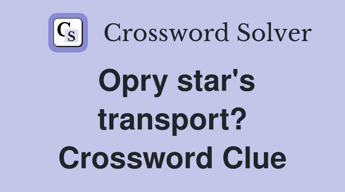 Opry star's transport? Crossword Clue