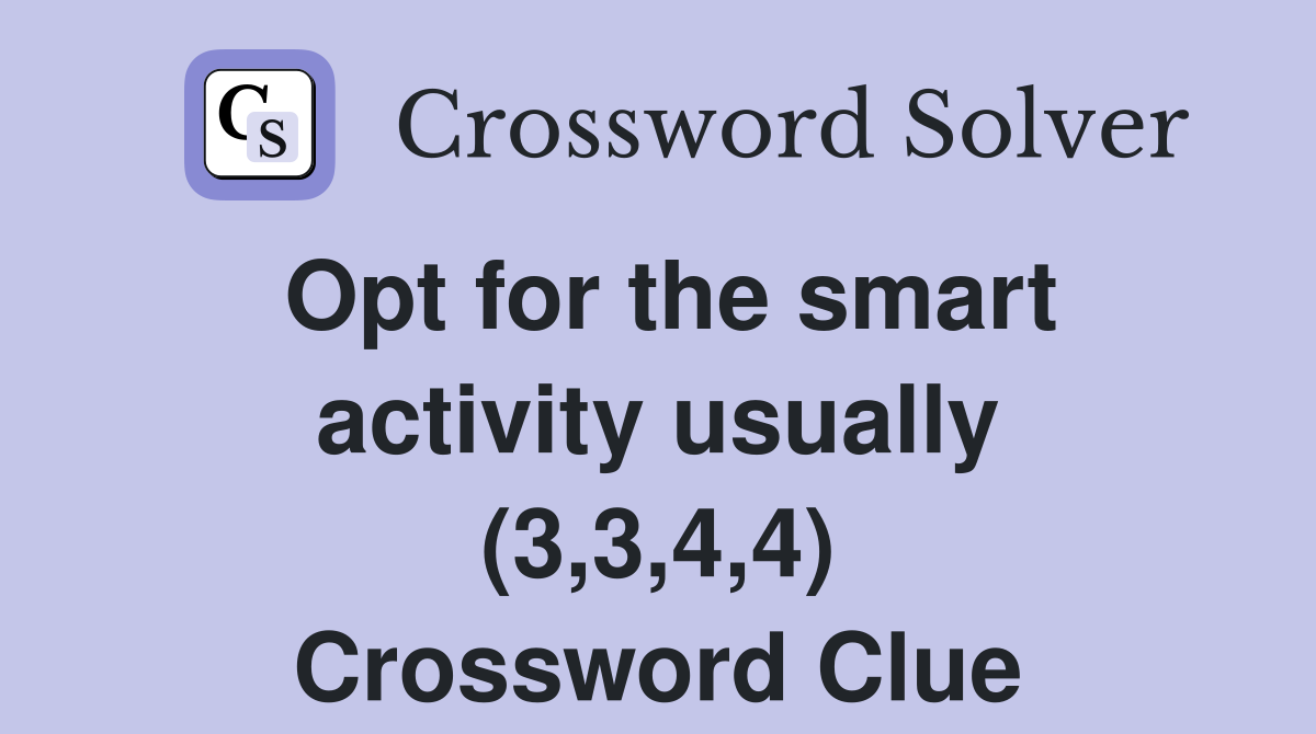 Opt for the smart activity usually (3,3,4,4) Crossword Clue