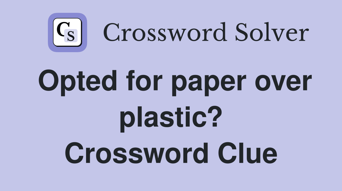 Opted for paper over plastic? Crossword Clue