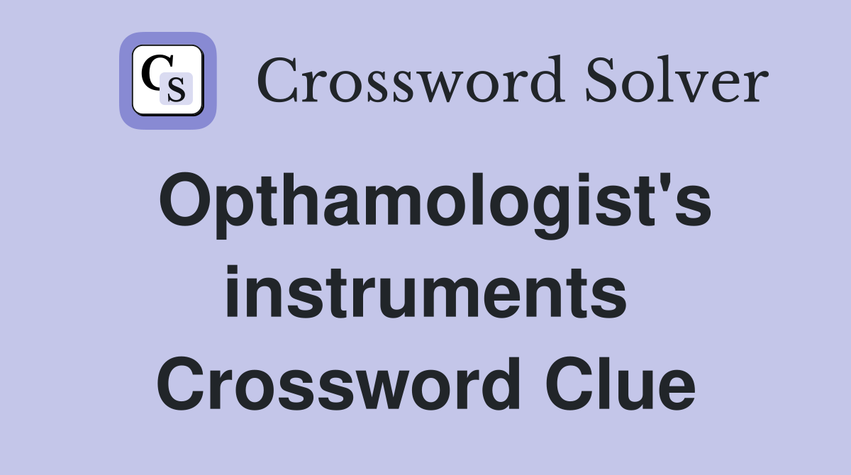 Opthamologist's instruments Crossword Clue