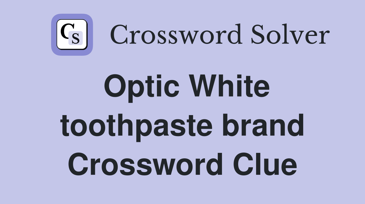 Optic White toothpaste brand Crossword Clue
