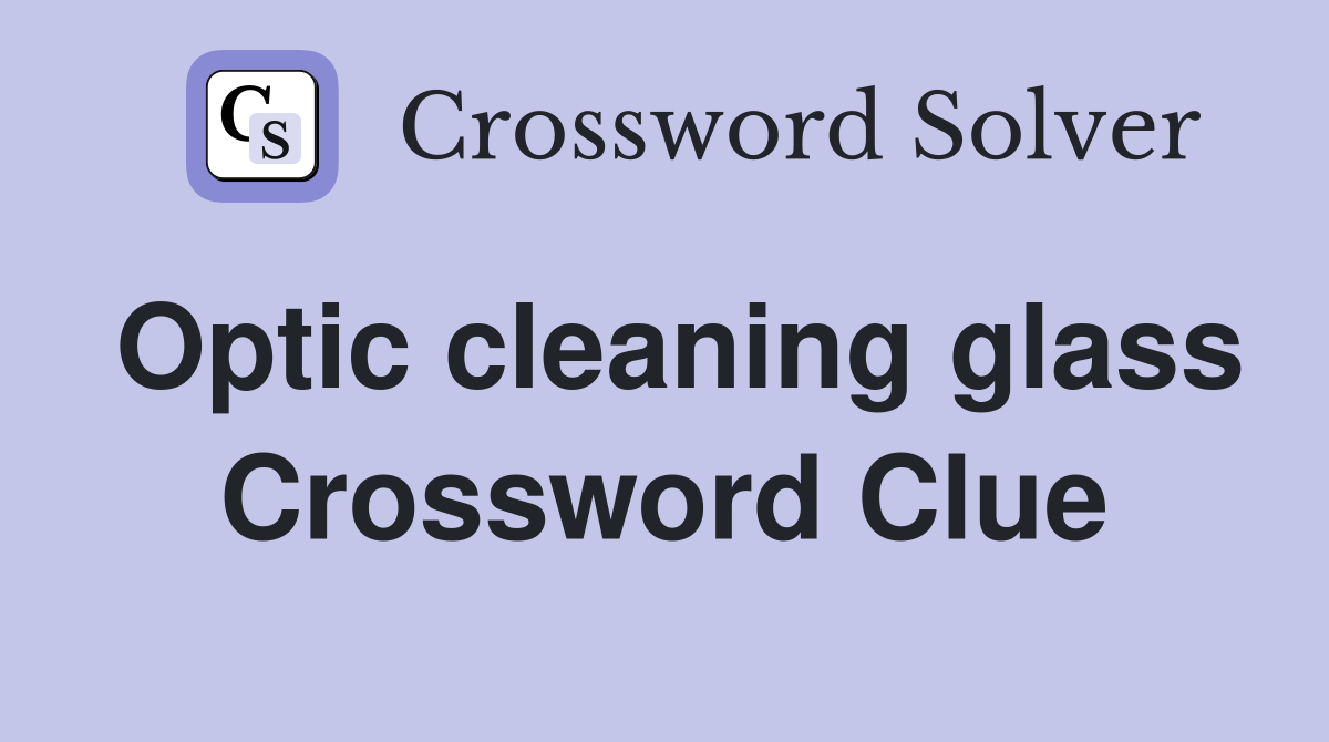 Optic cleaning glass Crossword Clue