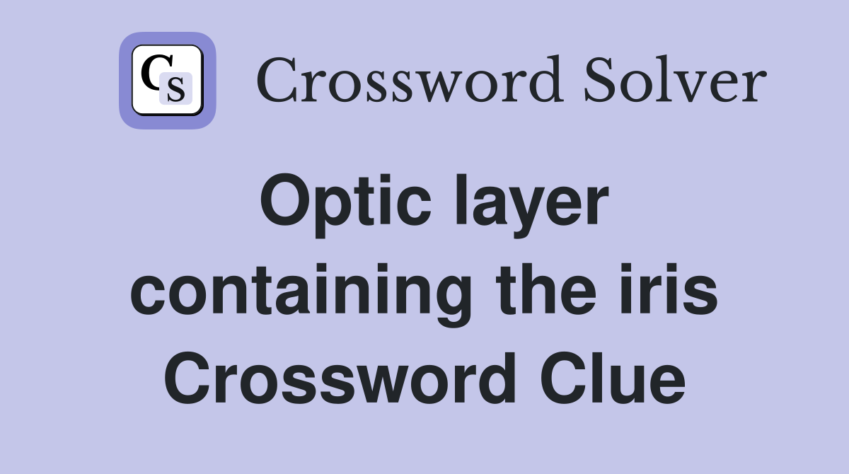 Optic layer containing the iris Crossword Clue