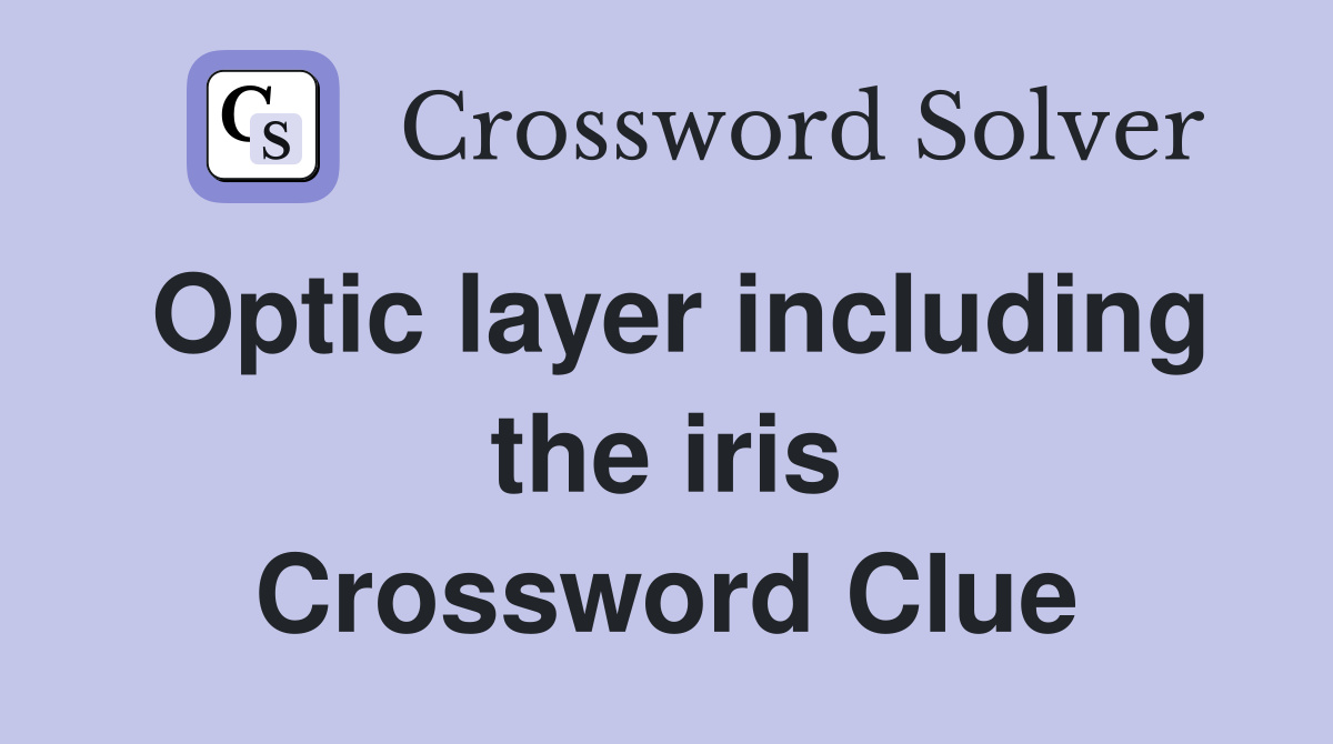 Optic layer including the iris Crossword Clue
