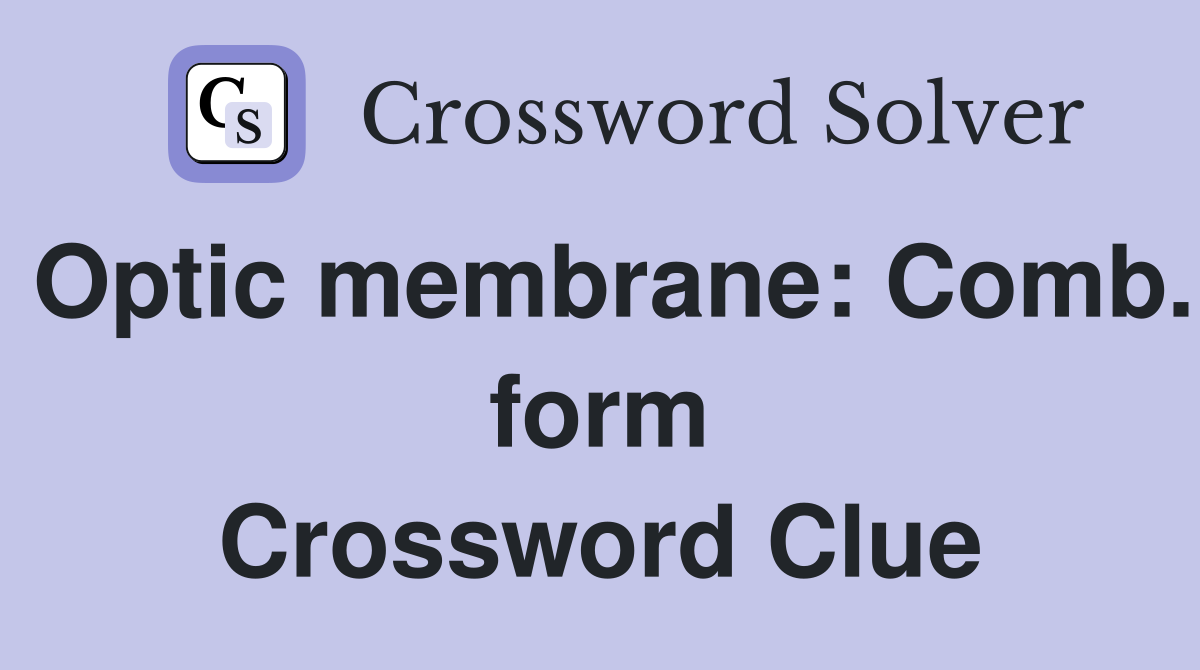 Optic membrane: Comb. form Crossword Clue