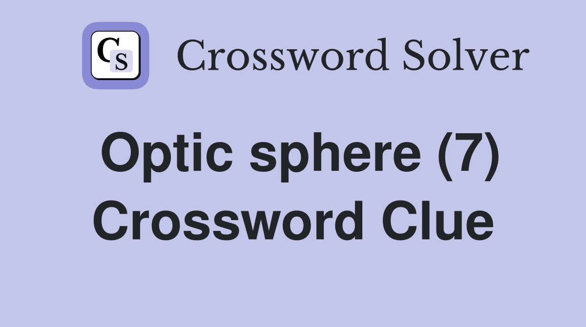Optic sphere (7) Crossword Clue