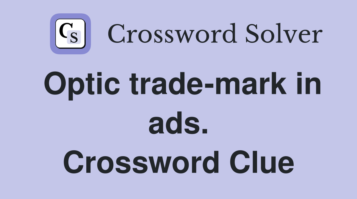 Optic trade-mark in ads. Crossword Clue