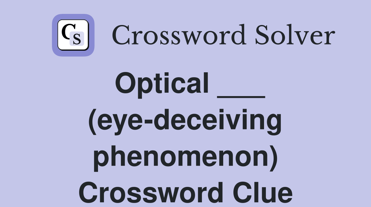 Optical ___ (eye-deceiving phenomenon) Crossword Clue
