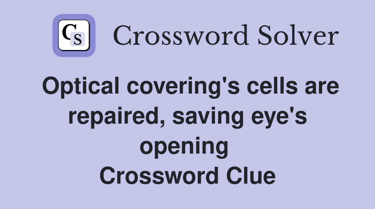Optical covering's cells are repaired, saving eye's opening  Crossword Clue