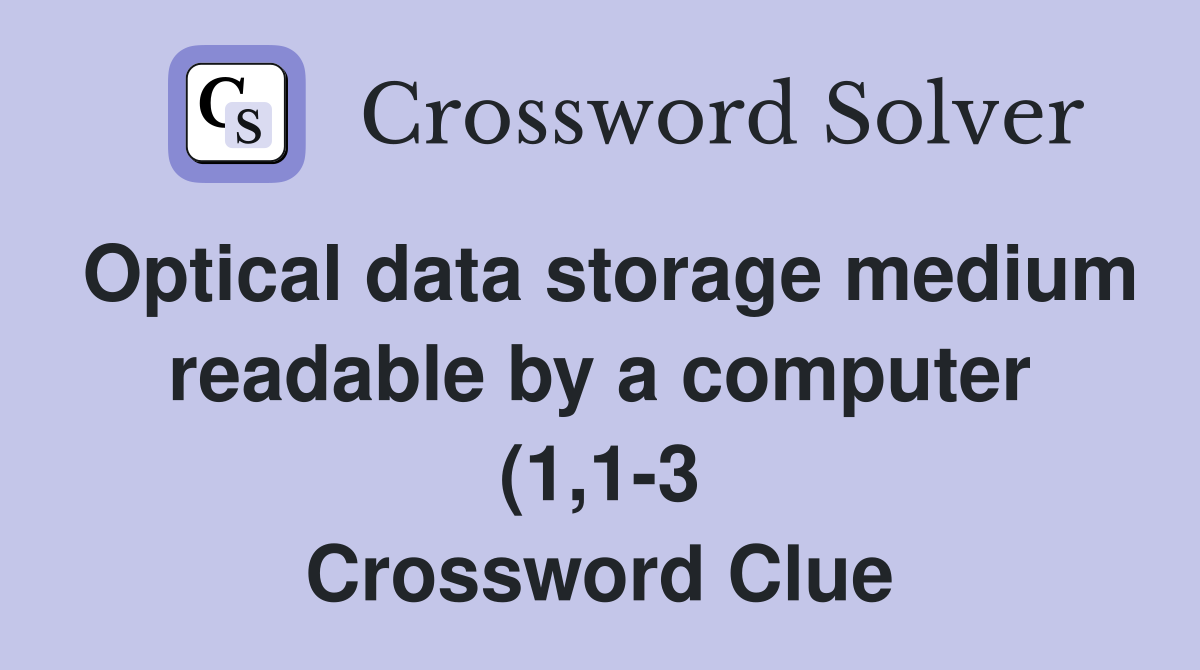 Optical data storage medium readable by a computer (1 1 3) Crossword Optical data storage medium readable by a computer (1 1 3) Crossword