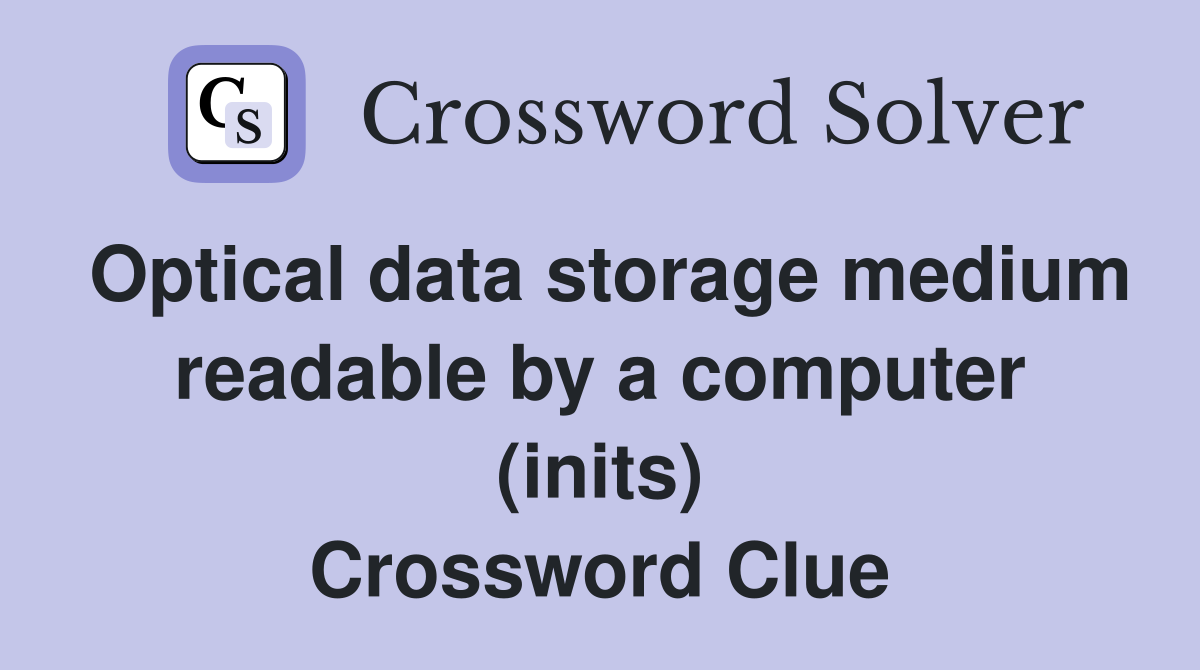 Optical data storage medium readable by a computer (inits) Crossword Clue