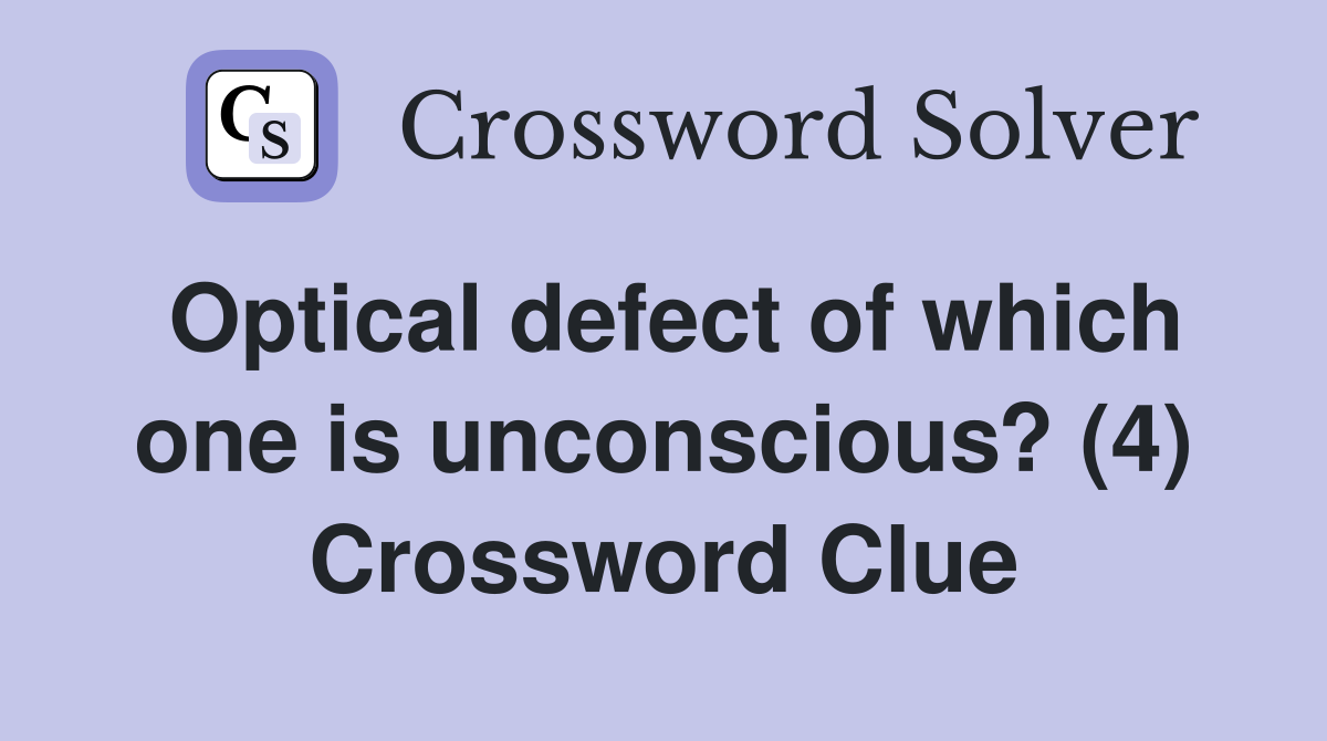 Optical defect of which one is unconscious? (4) Crossword Clue