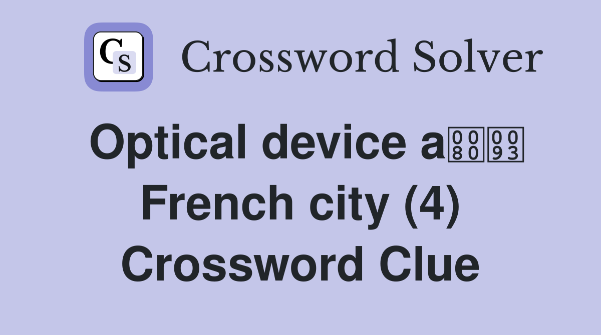 Optical device a French city (4) Crossword Clue