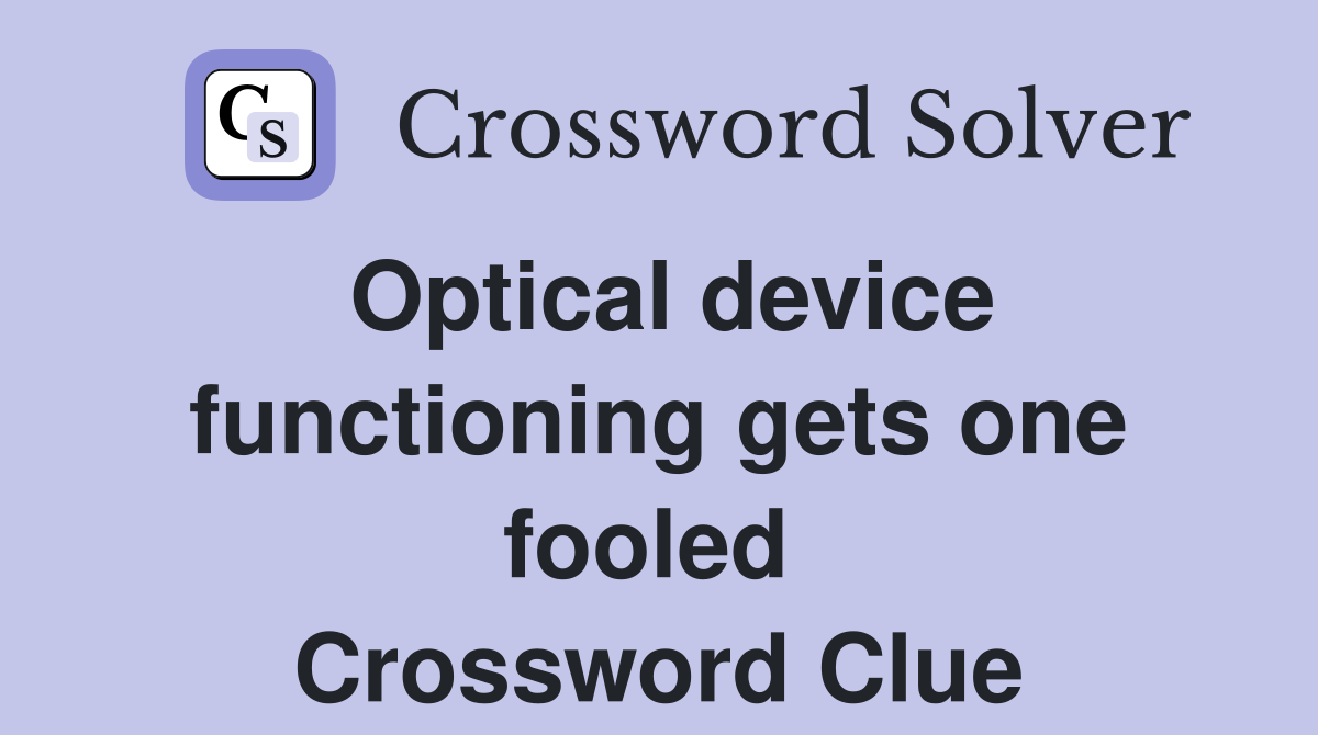 Optical device functioning gets one fooled  Crossword Clue