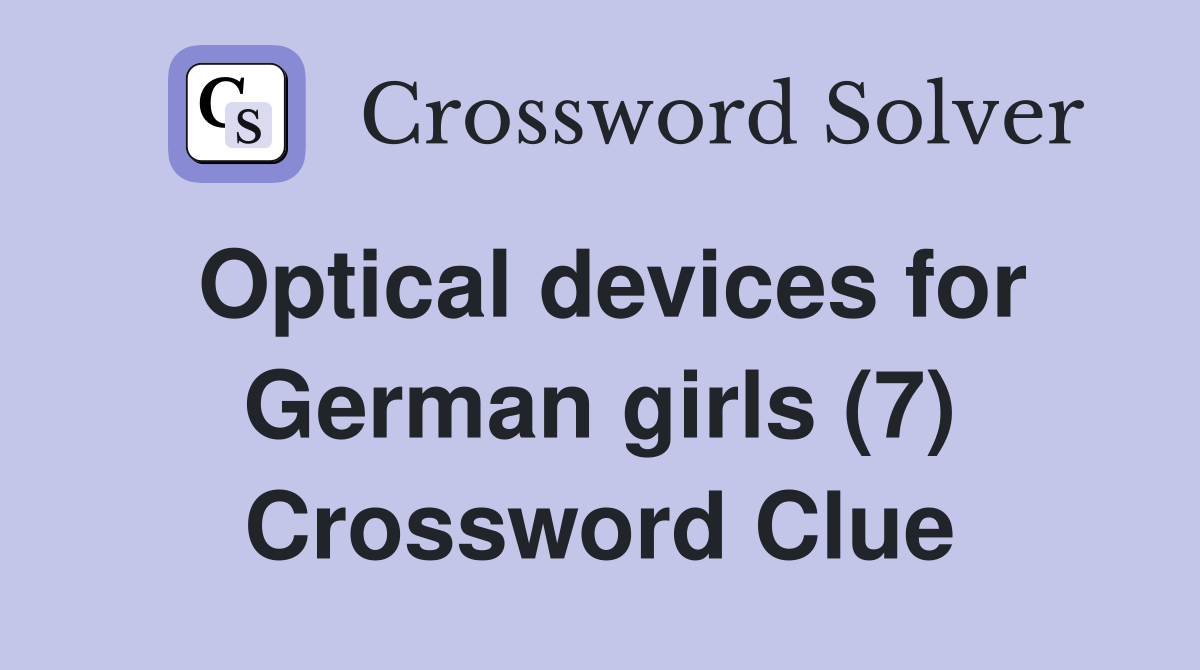 Optical devices for German girls (7) Crossword Clue