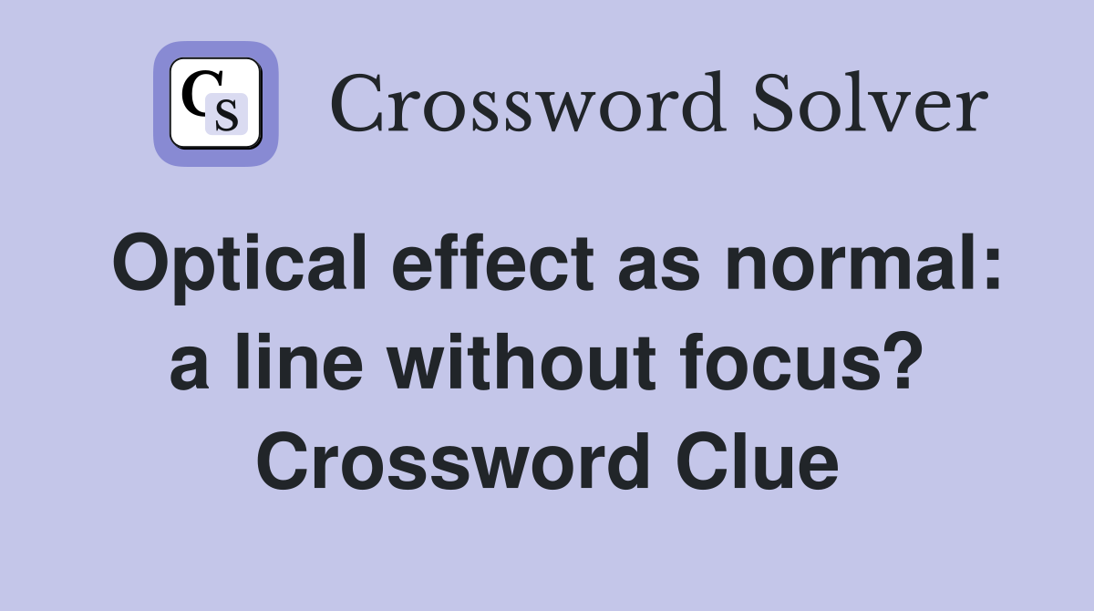 Optical effect as normal: a line without focus? Crossword Clue