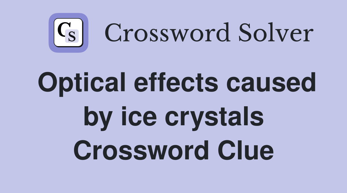 Optical effects caused by ice crystals Crossword Clue