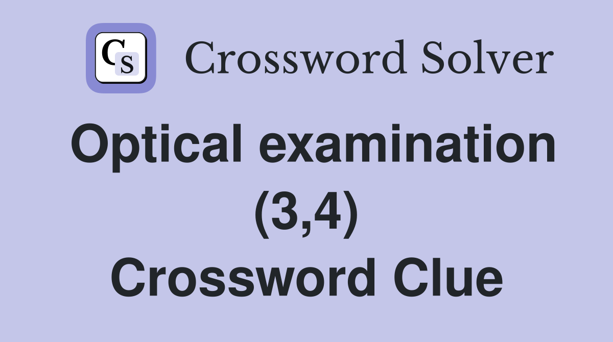 Optical examination (3,4) Crossword Clue
