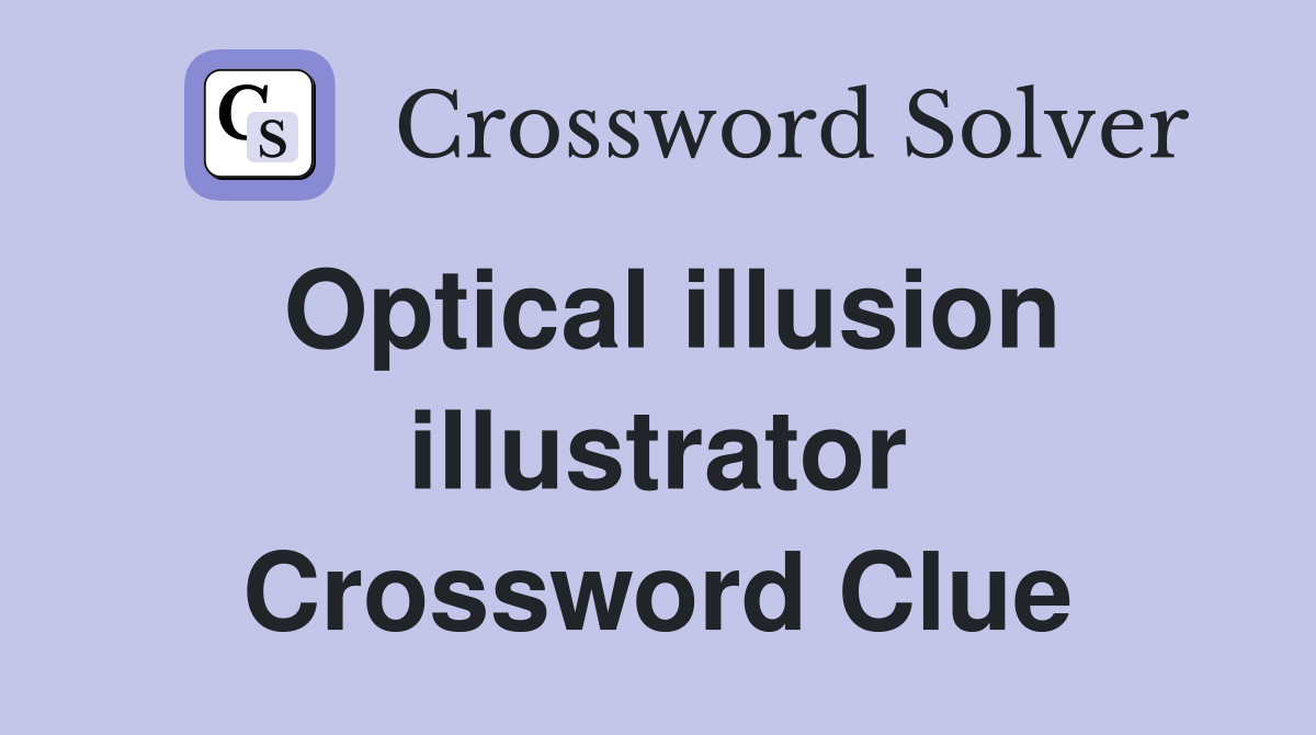 Optical illusion illustrator Crossword Clue