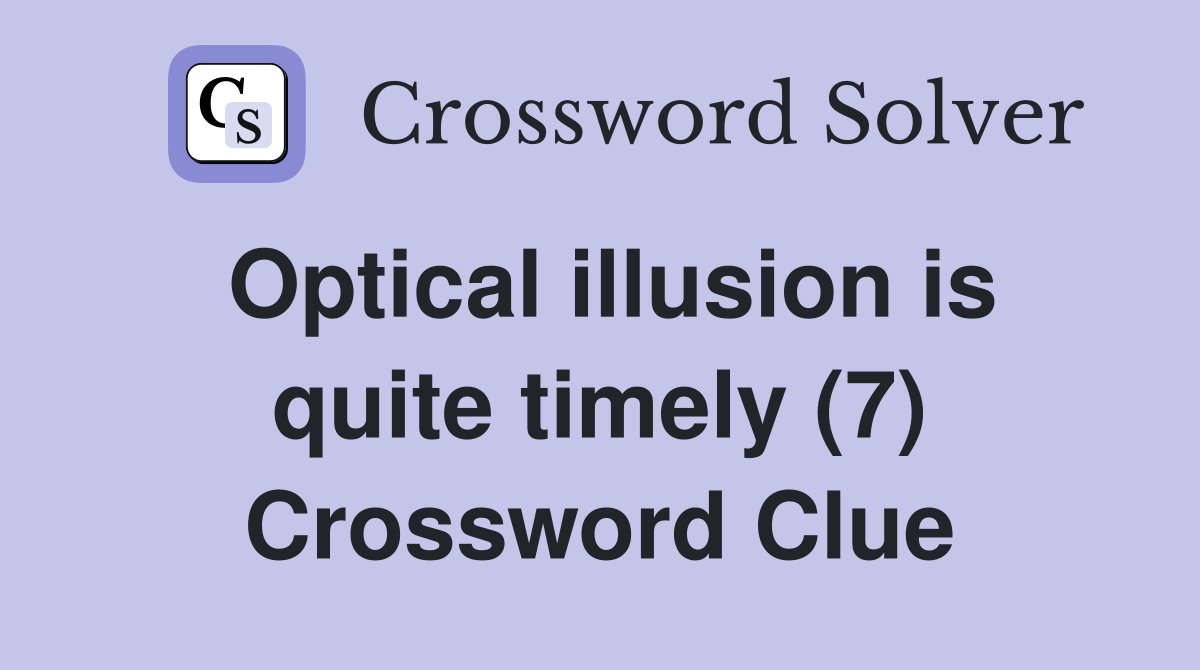 Optical illusion is quite timely (7) Crossword Clue