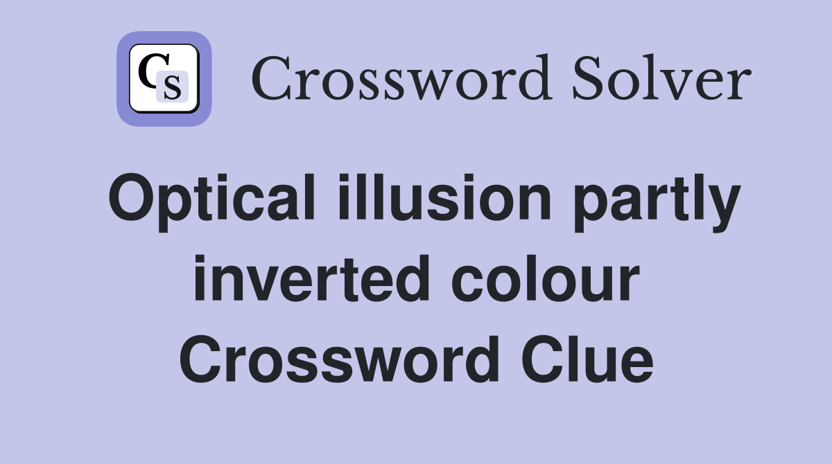Optical illusion partly inverted colour Crossword Clue
