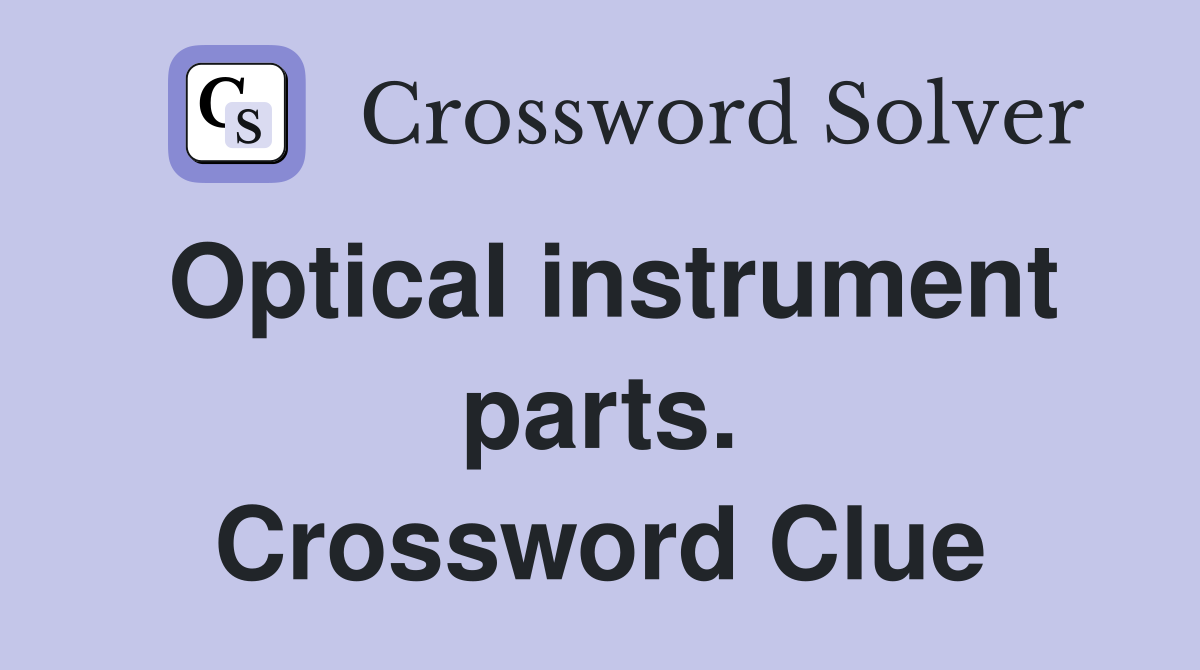 Optical instrument parts. Crossword Clue