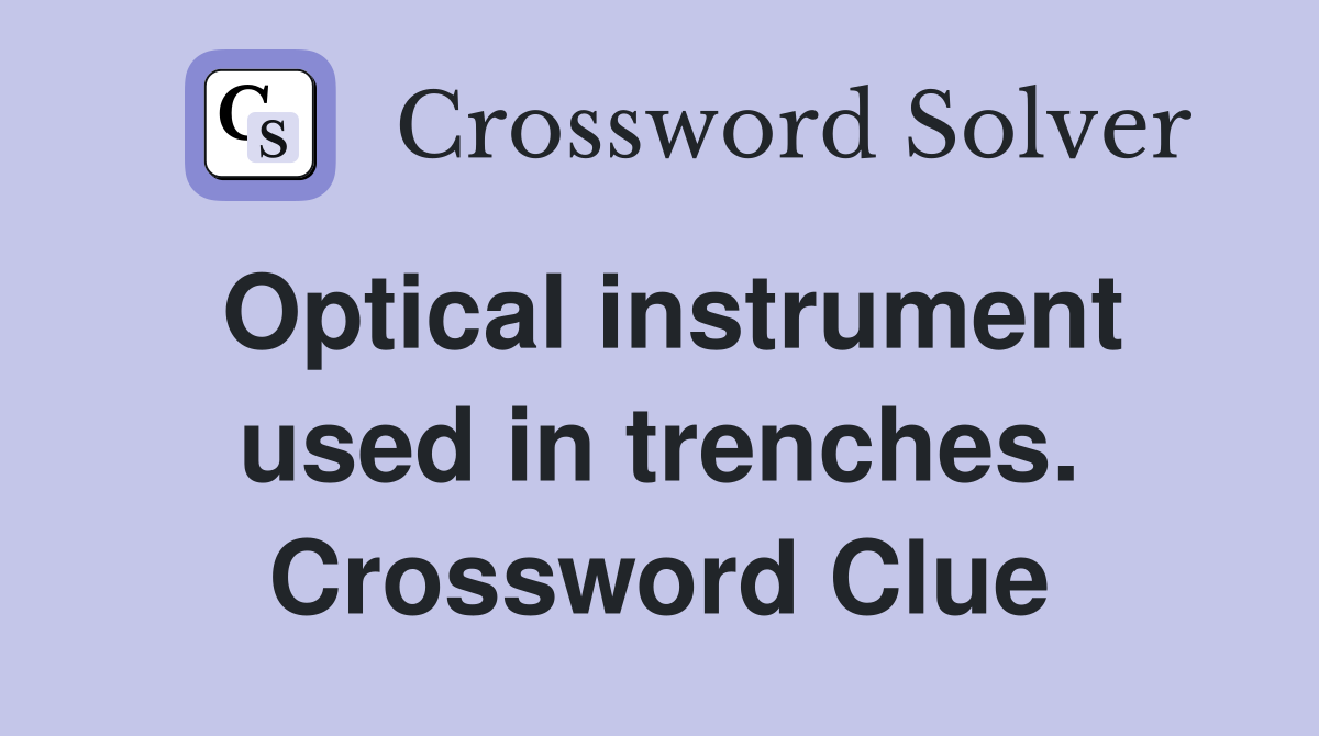 Optical instrument used in trenches. Crossword Clue