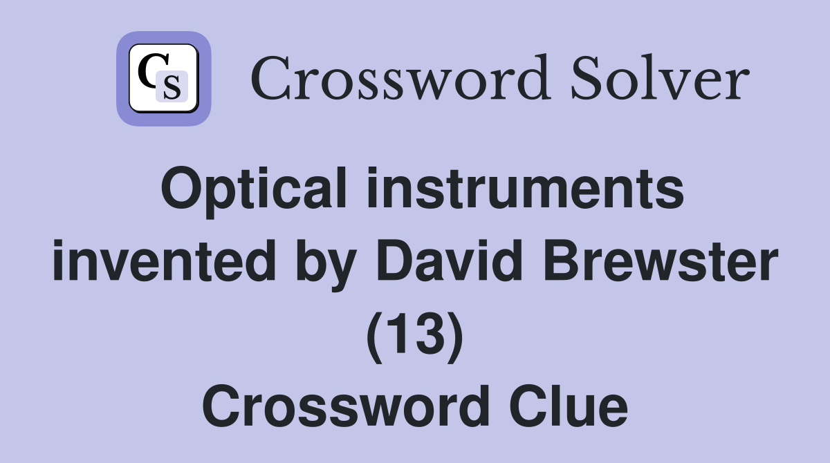 Optical instruments invented by David Brewster (13) Crossword Clue