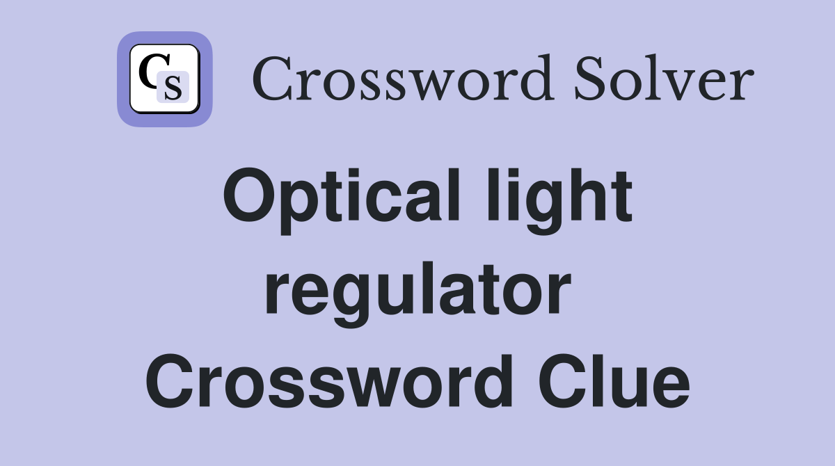 Optical light regulator Crossword Clue
