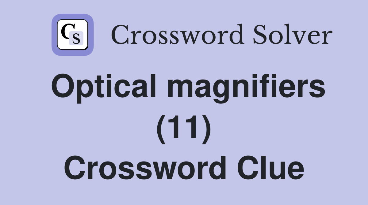 Optical magnifiers (11) Crossword Clue