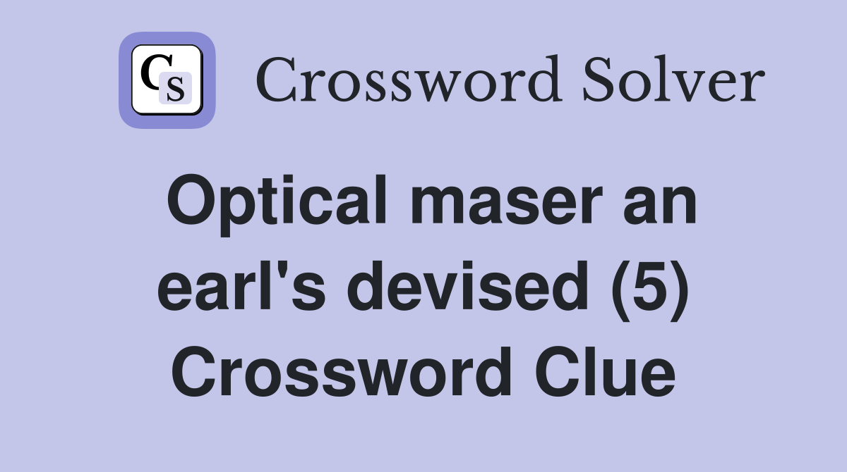 Optical maser an earl's devised (5) Crossword Clue