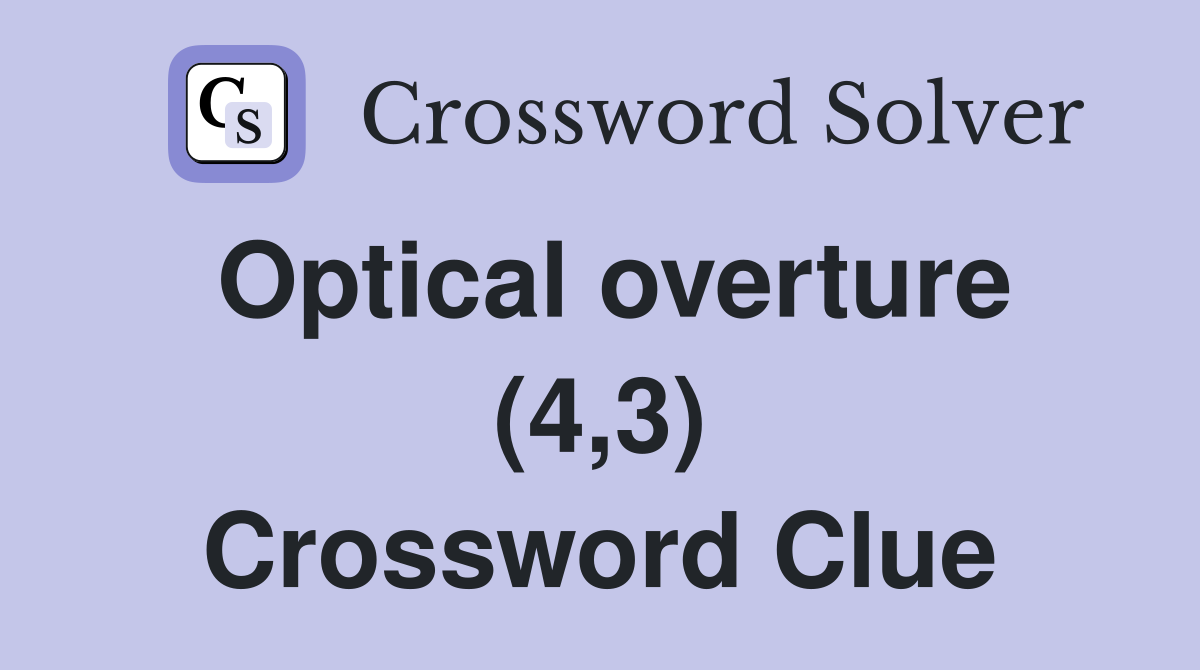 Optical overture (4,3) Crossword Clue