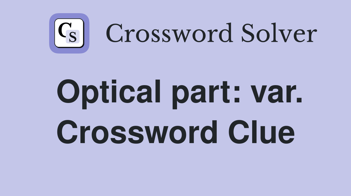 Optical part: var. Crossword Clue