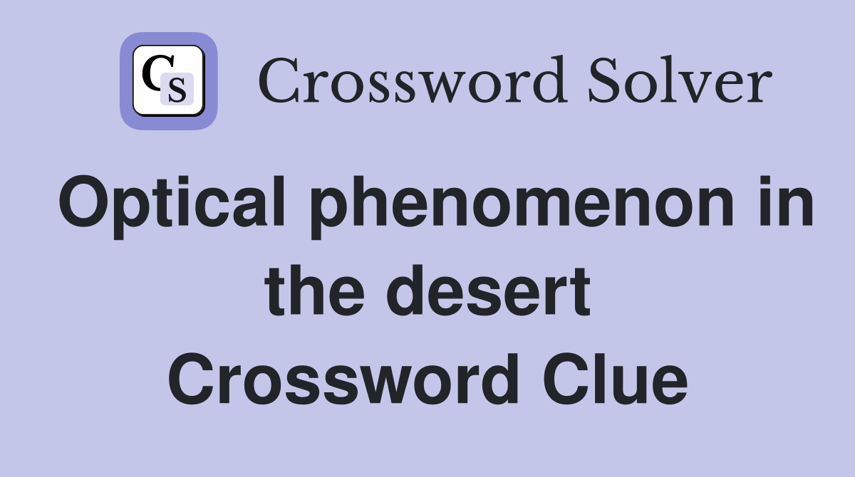 Optical phenomenon in the desert Crossword Clue