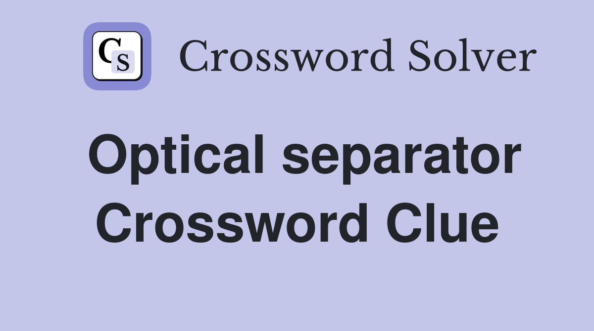 Optical separator Crossword Clue