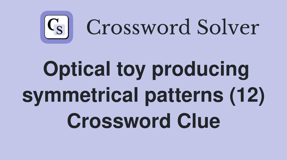 Optical toy producing symmetrical patterns (12) Crossword Clue