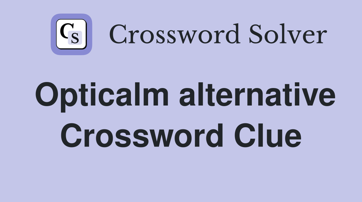Opticalm alternative Crossword Clue