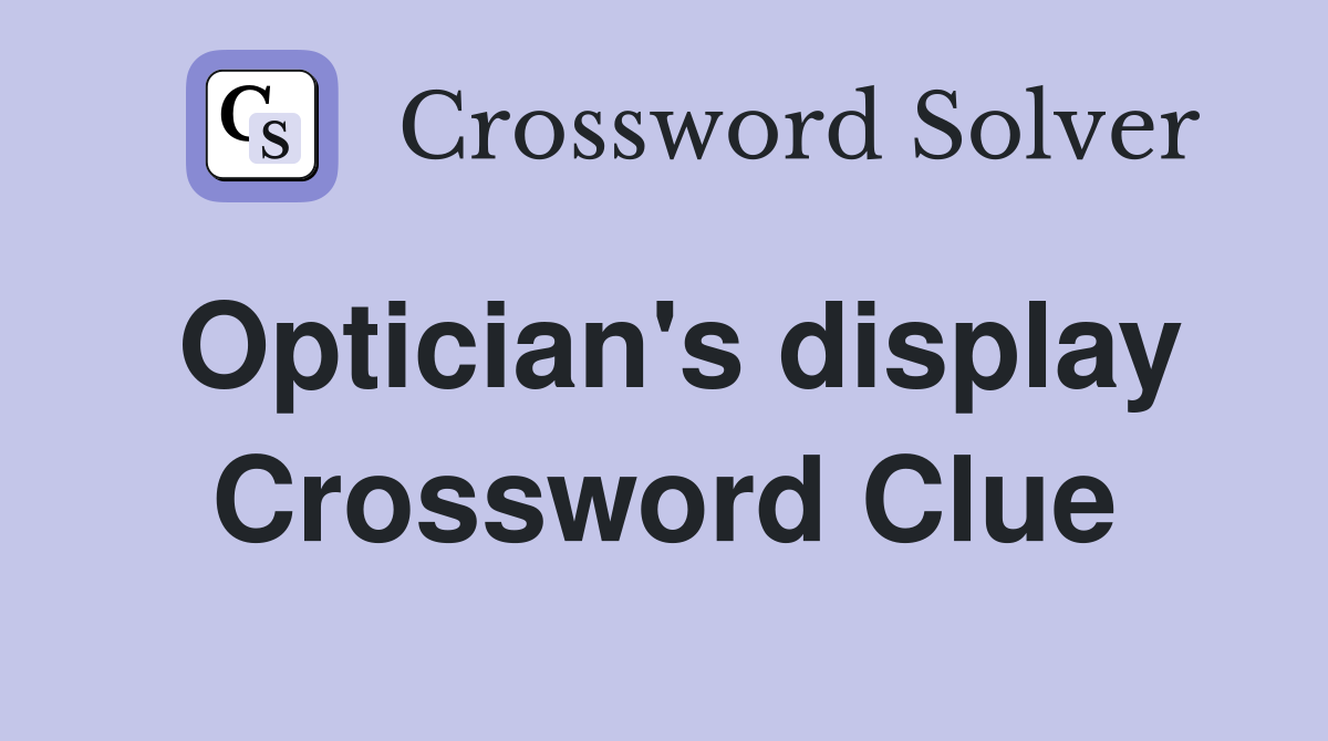 Optician's display Crossword Clue