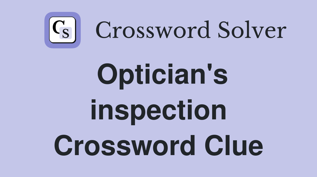 Optician's inspection Crossword Clue