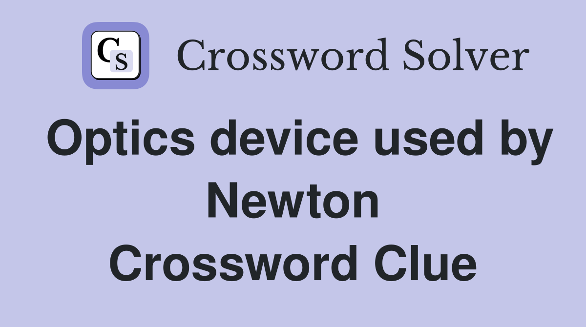 Optics device used by Newton Crossword Clue