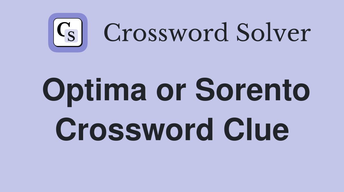 Optima or Sorento Crossword Clue