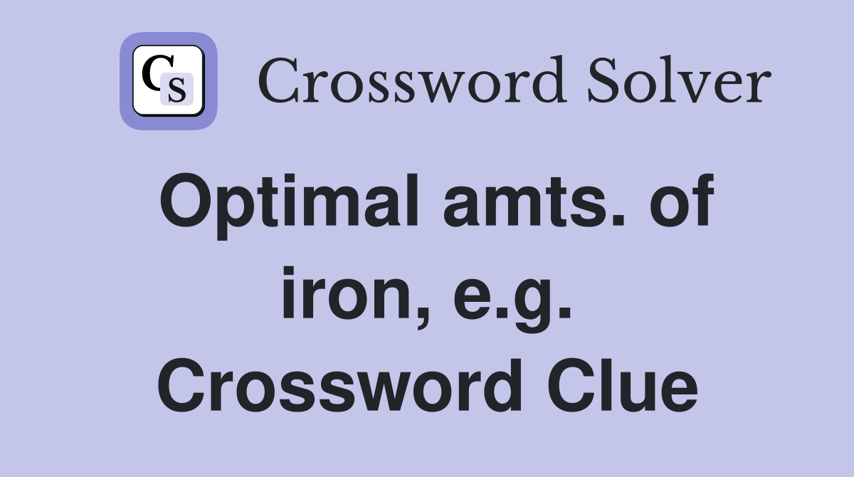 Optimal amts. of iron, e.g. Crossword Clue