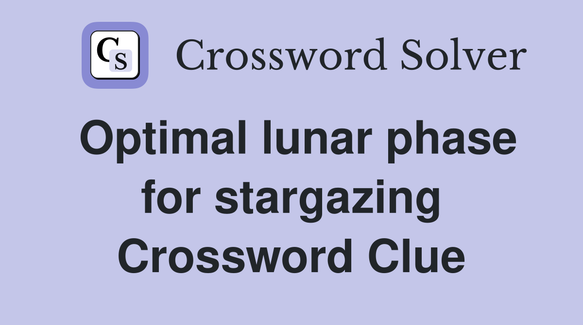 Optimal lunar phase for stargazing Crossword Clue