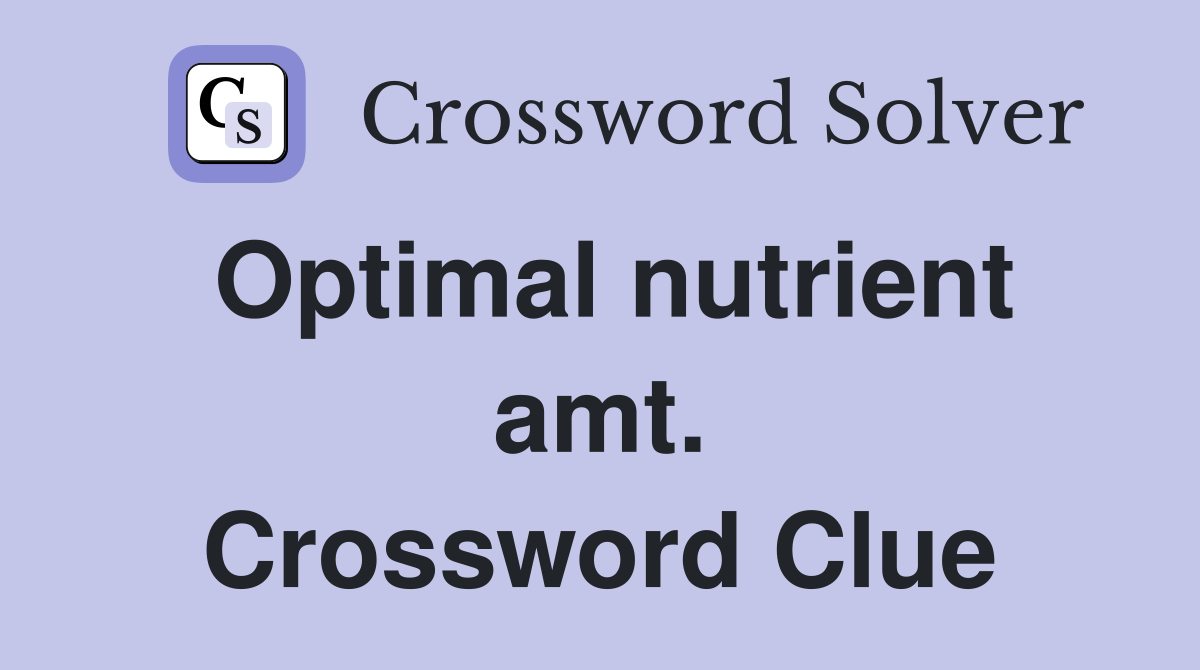 Optimal nutrient amt. Crossword Clue