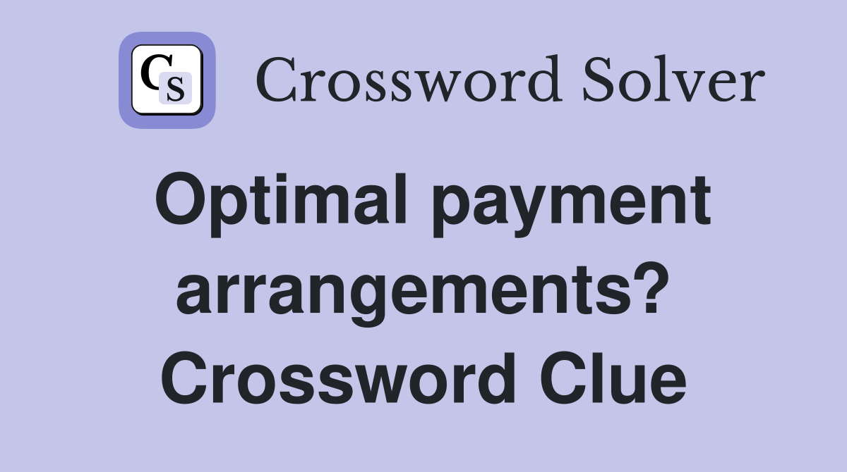 Optimal payment arrangements? Crossword Clue